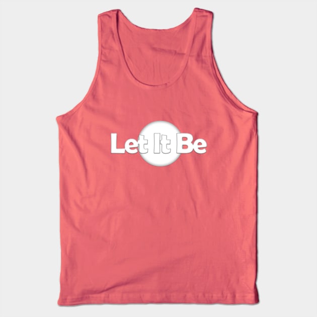 Let it be... Tank Top by Own LOGO